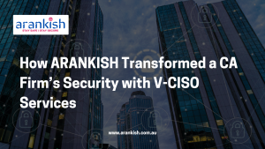 How ARANKISH Transformed a CA Firm’s Security with V-CISO Services