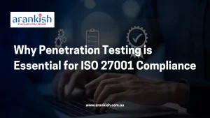 Why Penetration Testing is Essential for ISO 27001 Compliance