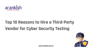 Top 10 Reasons to Hire a Third-Party Vendor for Cyber Security Testing