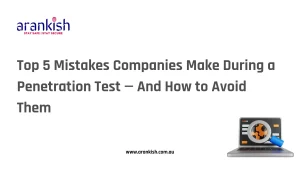 Top 5 Mistakes Companies Make During a Penetration Test — And How to Avoid Them.