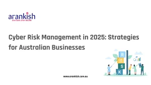 Cyber Risk Management in 2025- Strategies for Australian Businesses