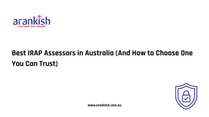 Best IRAP Assessors in Australia (And How to Choose One You Can Trust)