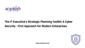 The IT Executive’s Strategic Planning Toolkit- A Cyber Security - First Approach for Modern Enterprises