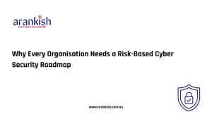 Why Every Organisation Needs a Risk-Based Cyber Security Roadmap