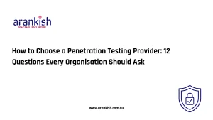 How to Choose a Penetration Testing Provider- 12 Questions Every Organisation Should Ask
