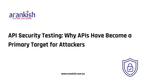 API Security Testing- Why APIs Have Become a Primary Target for Attackers